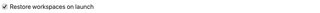 Restore workspaces on launch checkbox